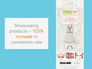 Showcasing
products – 103%
increase in
conversion rate
 