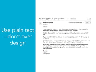 Use plain text
– don’t over
design
 