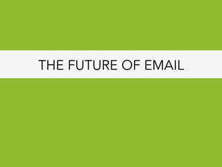 THE FUTURE OF EMAIL
 