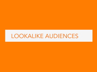LOOKALIKE AUDIENCES
 