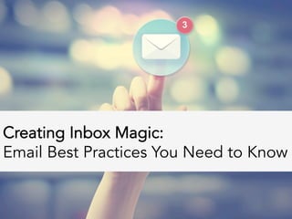 Creating Inbox Magic:
Email Best Practices You Need to Know
 