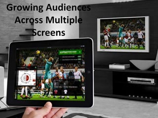 #TrendigitalSF
Growing Audiences
Across Multiple
Screens
 