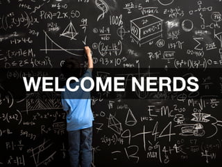 WELCOME NERDS
 