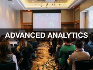 ADVANCED ANALYTICS
 