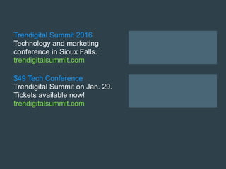 Trendigital Summit 2016
Technology and marketing
conference in Sioux Falls.
trendigitalsummit.com
$49 Tech Conference
Trendigital Summit on Jan. 29.
Tickets available now!
trendigitalsummit.com
 