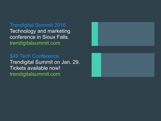 Trendigital Summit 2016
Technology and marketing
conference in Sioux Falls.
trendigitalsummit.com
$49 Tech Conference
Trendigital Summit on Jan. 29.
Tickets available now!
trendigitalsummit.com
 