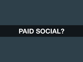 PAID SOCIAL?
 