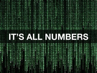 IT’S ALL NUMBERS
 