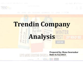 Trendin Company
Analysis
Prepared by: Mona Swarnakar
Date: 6/12/2013

 