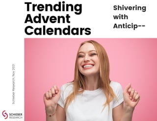 Shivering
with
Anticip--
Schieber
Research,
Nov
2021
Trending
Advent
Calendars
 
