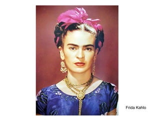 Frida Kahlo

 
