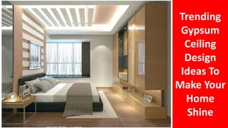Trending
Gypsum
Ceiling
Design
Ideas To
Make Your
Home
Shine
 