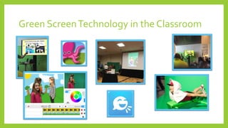 Green ScreenTechnology in the Classroom
 