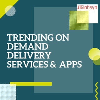 TRENDING ON
DEMAND
DELIVERY
SERVICES &  APPS
 