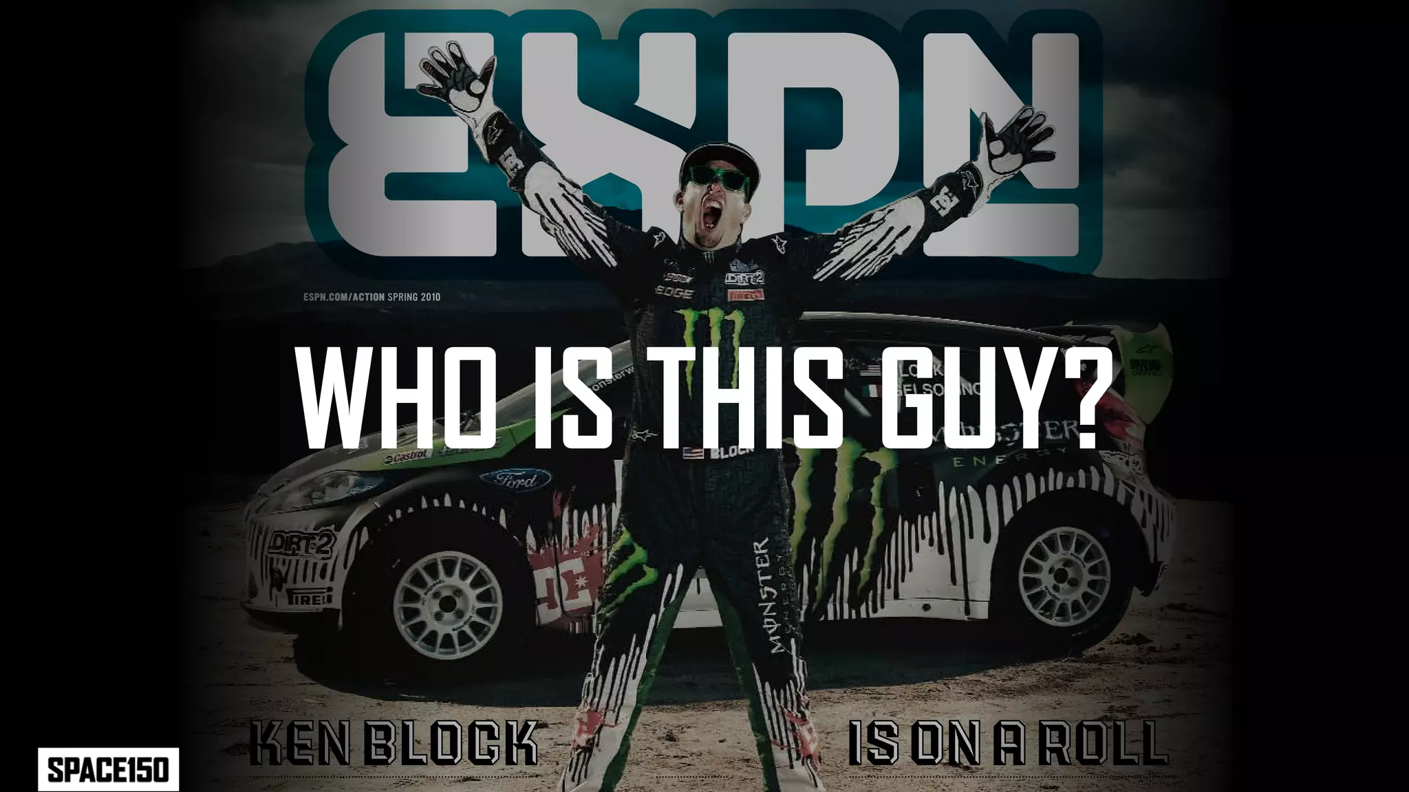 WHO IS THIS GUY?

KEN BLOCK   IS ON A ROLL
 