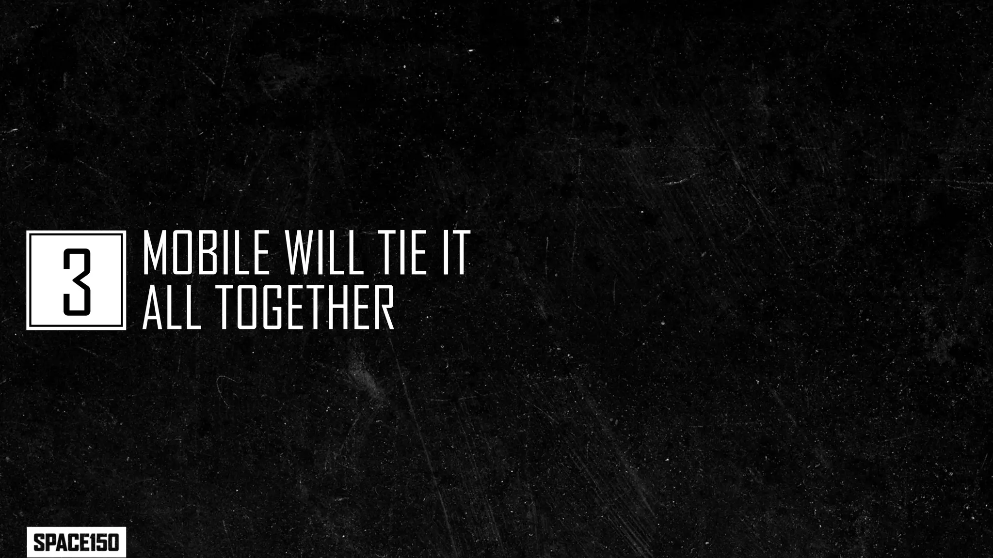 MOBILE WILL TIE IT
3   ALL TOGETHER
 