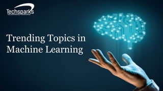 Trending Topics in
Machine Learning
 