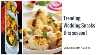 Trending
Wedding Snacks
this season !
Venuepick.com • Dec 15
 