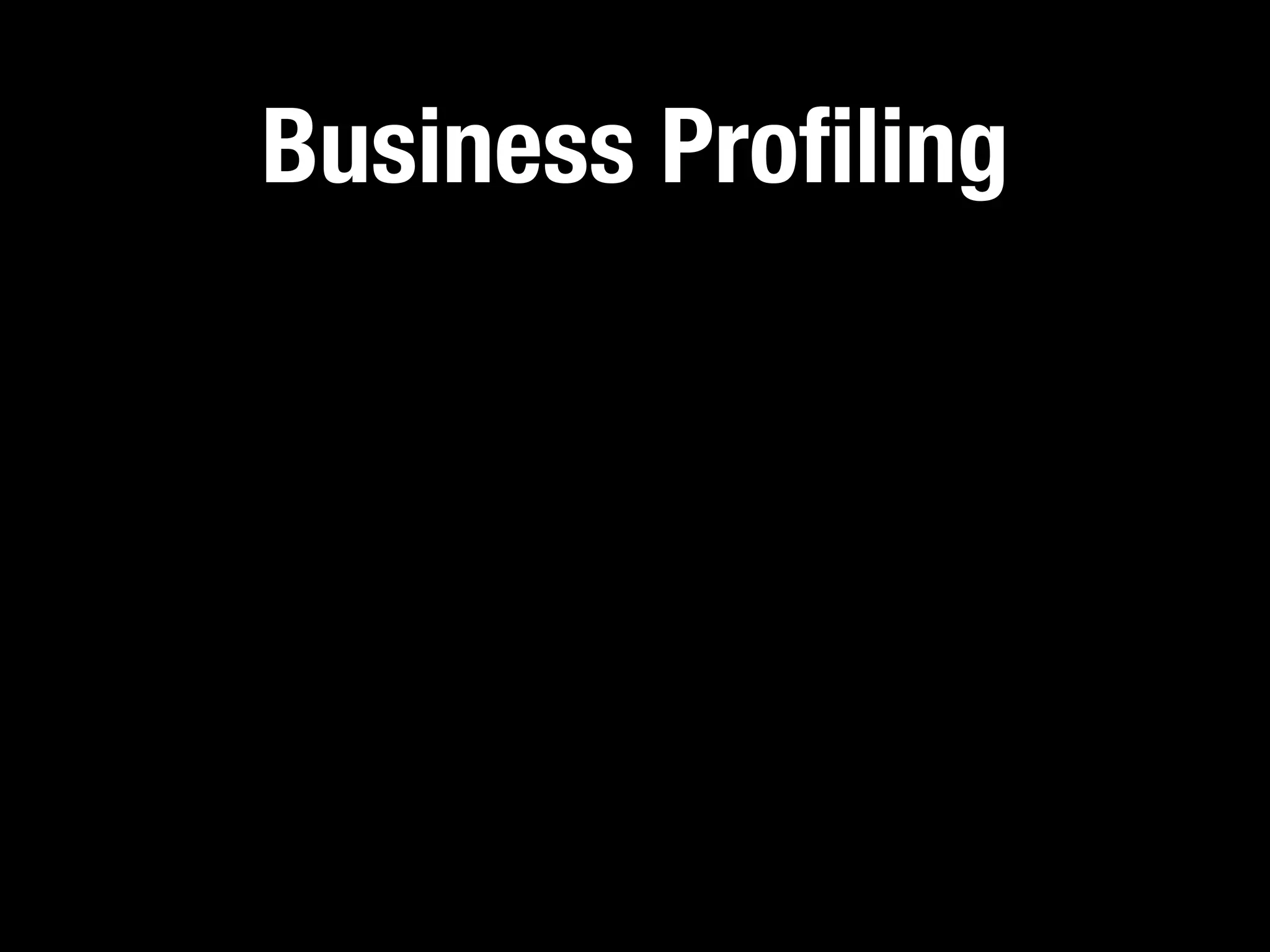 Business Proﬁling
 