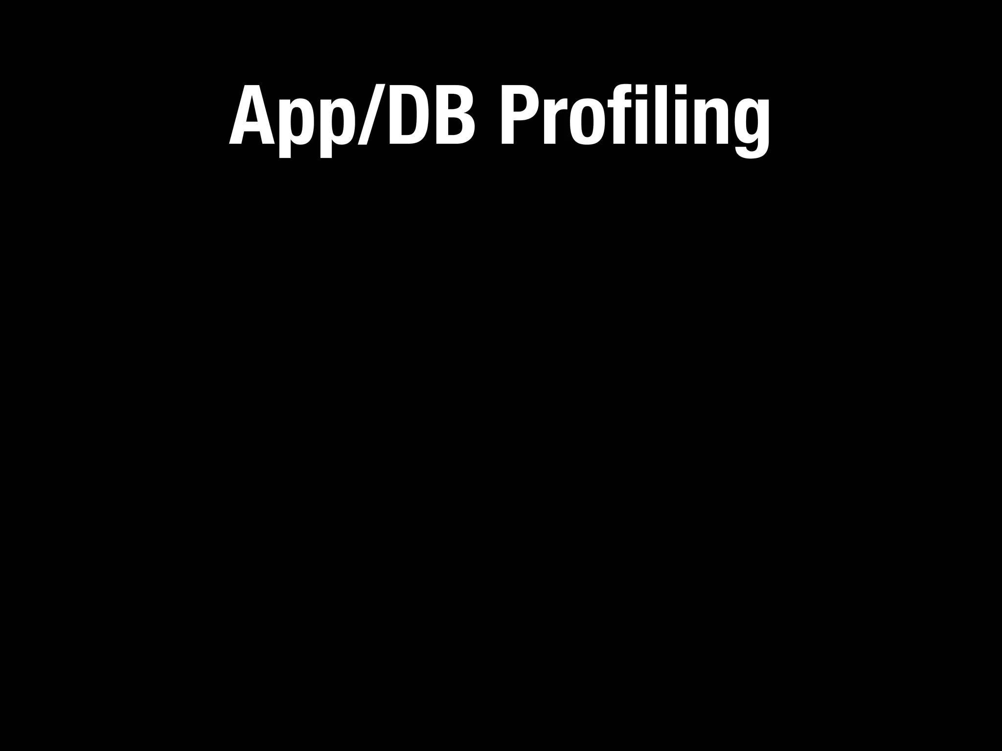 App/DB Proﬁling
 