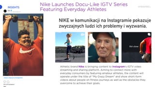INSIGHTS
NIKE w komunikacji na Instagramie pokazuje
zwyczajnych ludzi ich problemy i wyzwania.
 