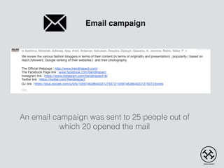Email campaign
An email campaign was sent to 25 people out of
which 20 opened the mail
 