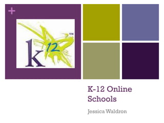 +




    K-12 Online
    Schools
    Jessica Waldron
 