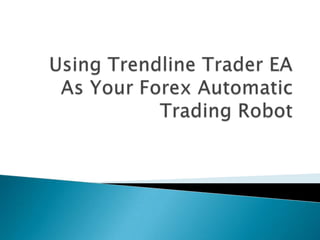 Using TrendlineTrader EA As Your ForexAutomatic Trading Robot 