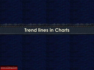 Trend lines in Charts




www.LCDing.Com
 