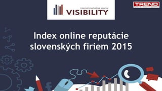 Index online reputácie
slovenských firiem 2015
 