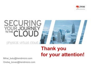 Thank you
                              for your attention!
Mihai_butu@trendmicro.com
Ondrej_kovac@trendmicro.com
                               Copyright 2011 Trend Micro Inc.
 