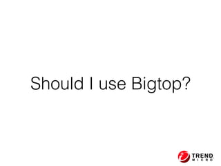Should I use Bigtop?
 