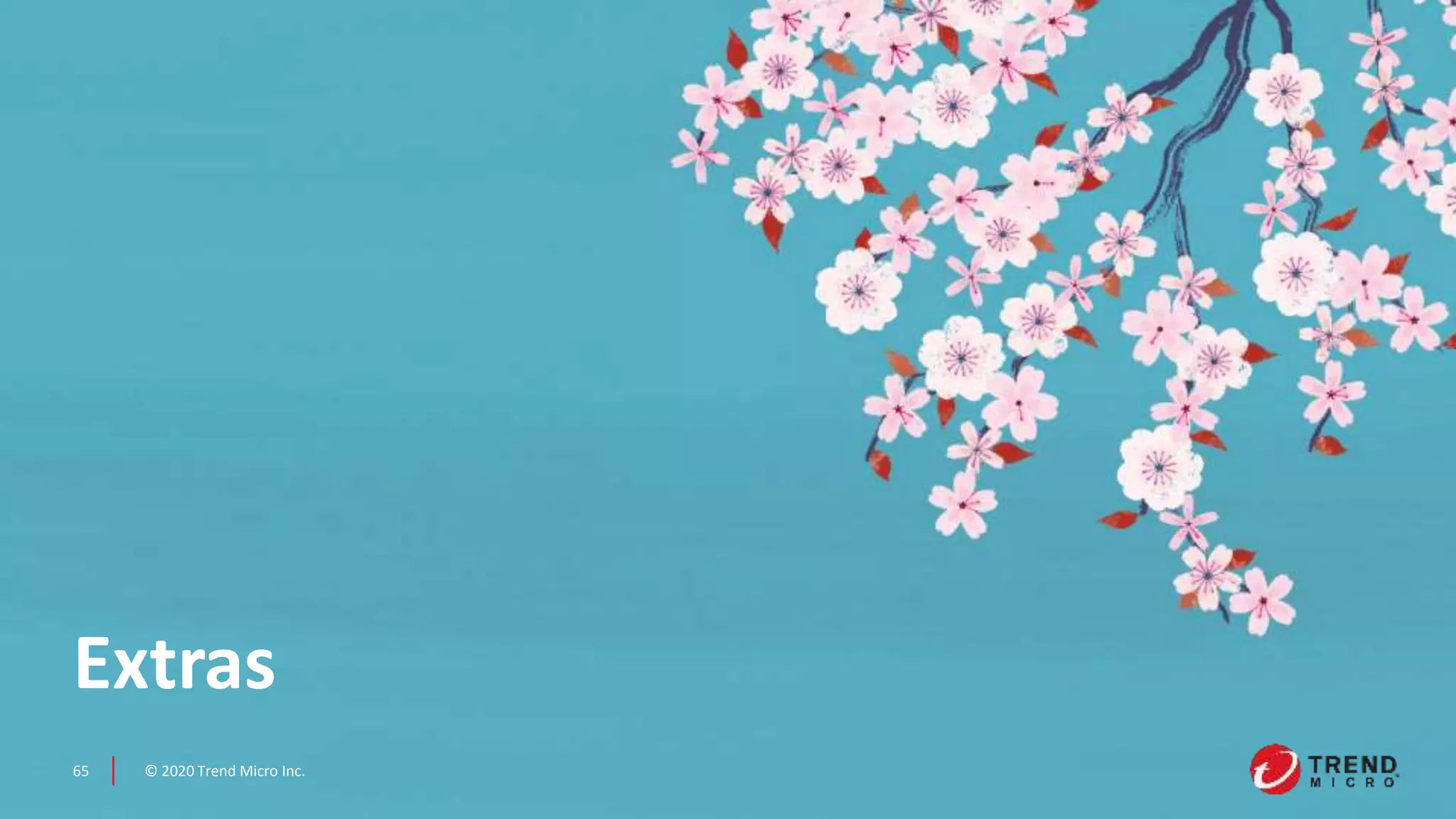 © 2020 Trend Micro Inc.65
Extras
 