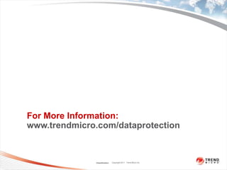 For More Information:
www.trendmicro.com/dataprotection



              Classification   Copyright 2011 Trend Micro Inc.
 