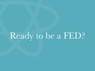 Ready to be a FED?
 