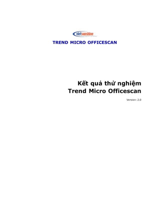 TREND MICRO OFFICESCAN
Kết quả thử nghiệm
Trend Micro Officescan
Version: 2.0
 