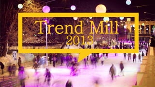 Trend Mill
2013

 