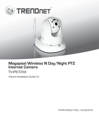 Megapixel Wireless N Day/Night PTZ
Internet Camera
TV-IP672WI
 Quick Installation Guide (1)

TV-IP672WI (V1.0R) / 04.30.2012

 
