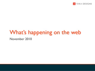 What’s happening on the web
November 2010
 