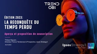 Avril 2023
Thibaut Nguyen,
Directeur France Tendances & Prospective, Ipsos Strategy3
 