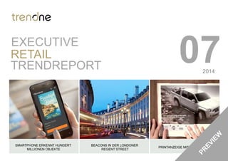 07TRENDREPORT
RETAIL
SMARTPHONE ERKENNT HUNDERT
MILLIONEN OBJEKTE
BEACONS IN DER LONDONER
REGENT STREET
PRINTANZEIGE MIT WLAN-NETZ
EXECUTIVE
2014
 