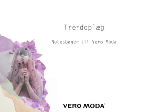 Trendoplæg

Notesbøger til Vero Moda




          1
 