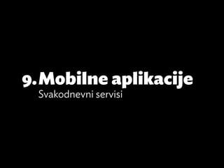 9.	Mobilne aplikacije
  Svakodnevni servisi
 