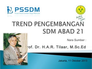 Nara Sumber :

Prof. Dr. H.A.R. Tilaar, M.Sc.Ed

Jakarta, 11 Oktober 2013

 