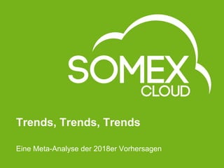 Trends, Trends, Trends
Eine Meta-Analyse der 2018er Vorhersagen
 
