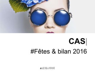 CAS|
#Fêtes & bilan 2016
 