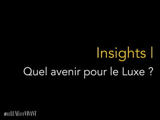 Insights |
Quel avenir pour le Luxe ?
 