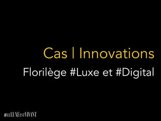 Cas | Innovations
Florilège #Luxe et #Digital
 