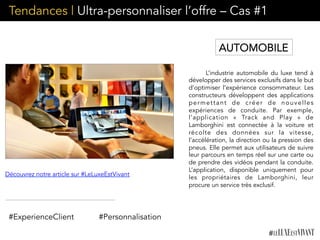Tendances | Ultra-personnaliser l’offre – Cas #1
L’industrie automobile du luxe tend à
développer des services exclusifs dans le but
d’optimiser l’expérience consommateur. Les
constructeurs développent des applications
permettant de créer de nouvelles
expériences de conduite. Par exemple,
l’application «  Track and Play  » de
Lamborghini est connectée à la voiture et
récolte des données sur la vitesse,
l’accélération, la direction ou la pression des
pneus. Elle permet aux utilisateurs de suivre
leur parcours en temps réel sur une carte ou
de prendre des vidéos pendant la conduite.
L’application,  disponible uniquement pour
les propriétaires de Lamborghini, leur
procure un service très exclusif.
#ExperienceClient #Personnalisation
Découvrez notre article sur #LeLuxeEstVivant
AUTOMOBILE
 