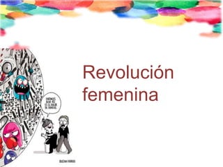 Revolución
femenina
 